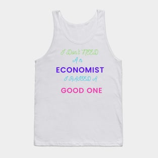 I Don't Need an Economist I Raised a Good One Tank Top